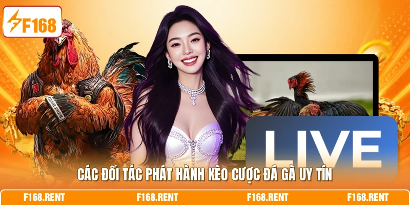 Các đối tác phát hành kèo cược đá gà uy tín